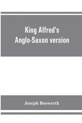 bokomslag King Alfred's Anglo-Saxon version of the Compendious history of the world by Orosius. Containing, --facsimile specimens of the Lauderdale and Cotton mss., a preface describing these mss., etc., an ...