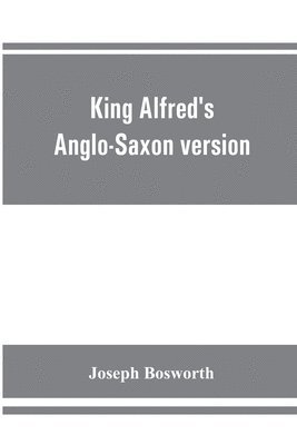 bokomslag King Alfred's Anglo-Saxon version of the Compendious history of the world by Orosius. Containing, --facsimile specimens of the Lauderdale and Cotton mss., a preface describing these mss., etc., an