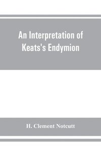 bokomslag An interpretation of Keats's Endymion