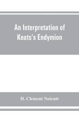An interpretation of Keats's Endymion 1
