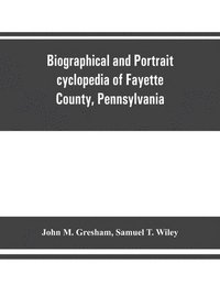 bokomslag Biographical and portrait cyclopedia of Fayette County, Pennsylvania