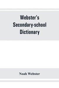 bokomslag Webster's secondary-school dictionary; abridged from Webster's new international dictionary