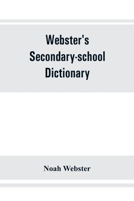 Webster's secondary-school dictionary; abridged from Webster's new international dictionary 1