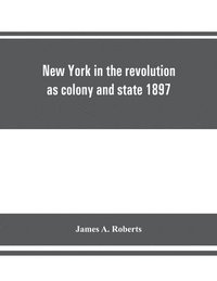 bokomslag New York in the revolution as colony and state 1897