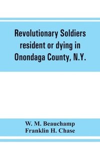 bokomslag Revolutionary soldiers resident or dying in Onondaga County, N.Y.; with supplementary list of possible veterans