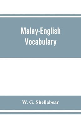 bokomslag Malay-English vocabulary, containing over 7000 Malay words or phrases with their English equivalents, together with an appendix of household, nautical and medical terms etc