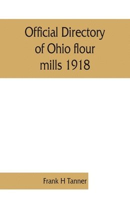 Official directory of Ohio flour mills 1918 1