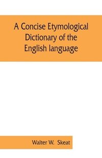 bokomslag A concise etymological dictionary of the English language