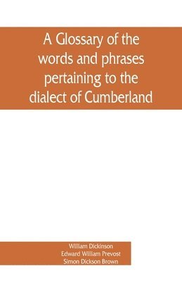 bokomslag A glossary of the words and phrases pertaining to the dialect of Cumberland