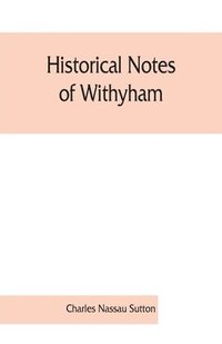 bokomslag Historical notes of Withyham, Hartfield and Ashdown Forest; together with the history of the Sackville family