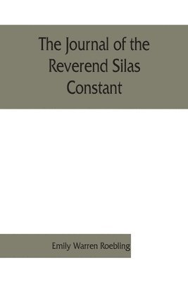 bokomslag journal of the Reverend Silas Constant, pastor of the Presbyterian church at Yorktown, New York; with some of the records of the church and a list of his marriages, 1784-1825, together with notes o...