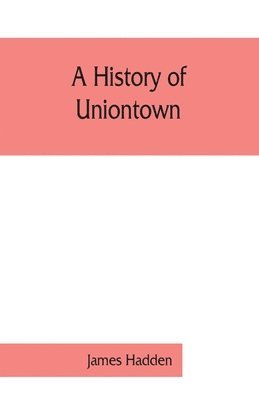James Hadden, James Hadden, - history of Uniontown, Häftad