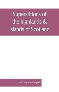 bokomslag Superstitions of the highlands & islands of Scotland