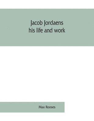 Jacob Jordaens, his life and work 1