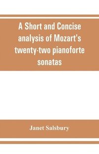 bokomslag A Short and concise analysis of Mozart's twenty-two pianoforte sonatas, with a description of some of the various forms