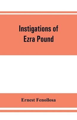 bokomslag Instigations of Ezra Pound, together with an essay on the Chinese written character