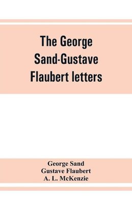 The George Sand-Gustave Flaubert letters 1