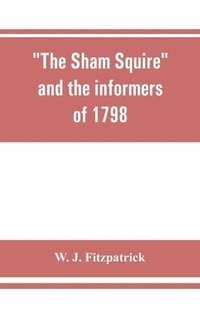 bokomslag The sham squire and the informers of 1798