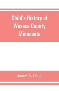 bokomslag Child's history of Waseca County, Minnesota