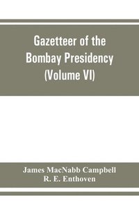bokomslag Gazetteer of the Bombay Presidency (Volume VI) Rewa Kantha, Narukot, Combay, and Surat States.