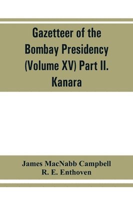 Gazetteer of the Bombay Presidency (Volume XV) Part II. Kanara 1