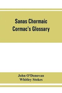 bokomslag Sanas Chormaic. Cormac's glossary