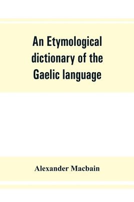 bokomslag An etymological dictionary of the Gaelic language