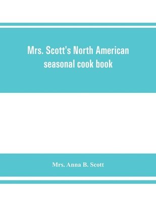 bokomslag Mrs. Scott's North American seasonal cook book