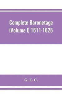 bokomslag Complete baronetage (Volume I) 1611-1625