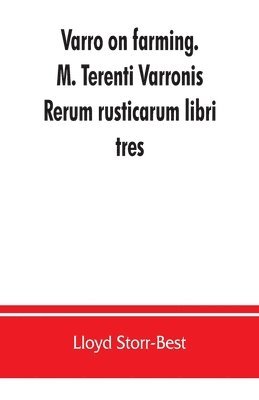 Lloyd Storr-Best - Varro on farming. M. Terenti Varronis Rerum rusticarum libri tres, Häftad