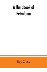 bokomslag A handbook of petroleum, asphalt and natural gas, methods of analysis, specifications, properties, refining processes, statistics, tables and bibliography