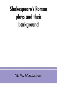 bokomslag Shakespeare's Roman plays and their background