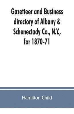 bokomslag Gazetteer and business directory of Albany & Schenectady Co., N.Y., for 1870-71