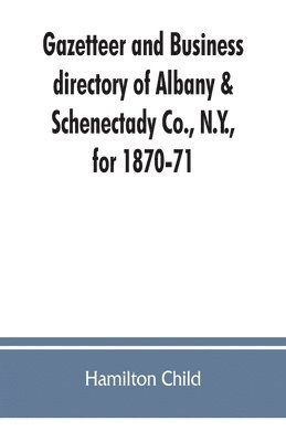 Gazetteer and business directory of Albany & Schenectady Co., N.Y., for 1870-71 1