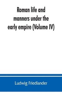 bokomslag Roman life and manners under the early empire (Volume IV)