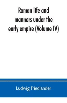 Roman life and manners under the early empire (Volume IV)