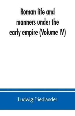 Roman life and manners under the early empire (Volume IV) 1