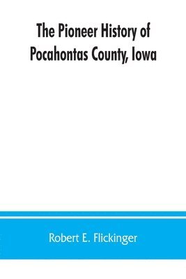 bokomslag pioneer history of Pocahontas County, Iowa