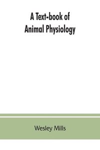 bokomslag A Text-book of Animal Physiology, With Introductory Chapters on General Biology and a Full Treatment of Reproduction for Student of human and Comparative (Veterinary) Medicine and of General Biology