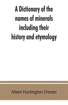 A dictionary of the names of minerals including their history and etymology 1