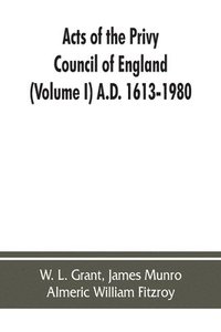 bokomslag Acts of the Privy Council of England (Volume I) A.D. 1613-1980