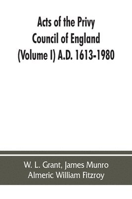 W L Grant, W. L. Grant - Acts of the Privy Council of England (Volume I) A.D. 1613-1980, Häftad