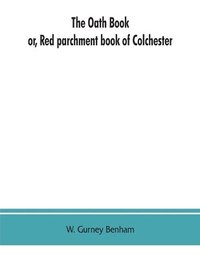 bokomslag The oath book; or, Red parchment book of Colchester