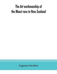 bokomslag art workmanship of the Maori race in New Zealand