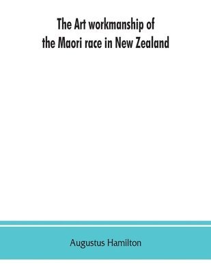 bokomslag art workmanship of the Maori race in New Zealand