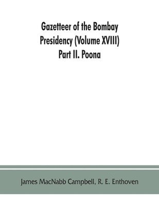 Gazetteer of the Bombay Presidency (Volume XVIII) Part II. Poona 1