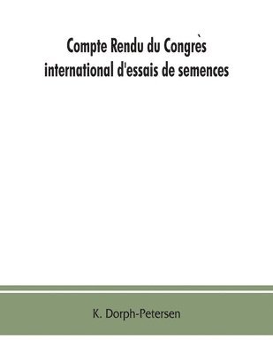 bokomslag Compte rendu du Congre?s international d'essais de semences. Discussions at the International Seed Testing Conference. Verhandlungen der Internationalen Konferenz fu?r Samenpru?fung A/In Copenhague...