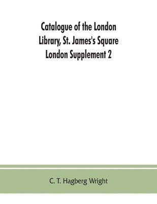 bokomslag Catalogue of the London Library, St. James's Square, London