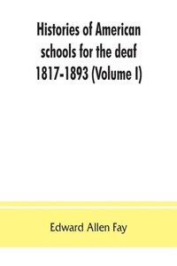 bokomslag Histories of American schools for the deaf, 1817-1893 (Volume I)