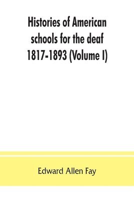 Edward Allen Fay - Histories of American schools for the deaf, 1817-1893 (Volume I), Häftad